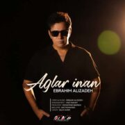 دانلود آهنگ جدید ابراهیم علیزاده آغلار اینان